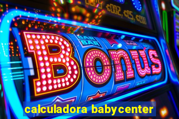 calculadora babycenter